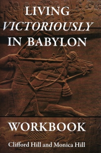 Living Victoriously in Babylon (workbook) (Hill & Hill, 2017)