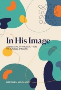 Review: 'In His Image: A Biblical Introduction to Social Ethics’